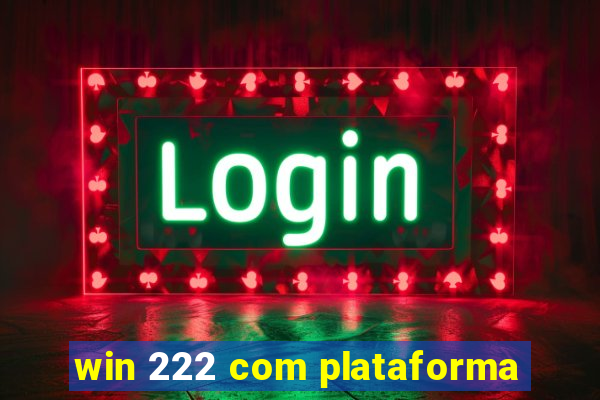 win 222 com plataforma